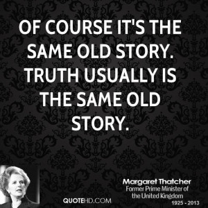 ... course it's the same old story. Truth usually is the same old story