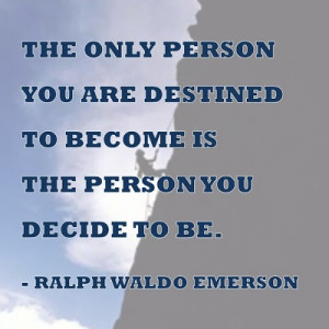 ... person you decide to be. - Ralph Waldo Emerson #inspiration #quotes
