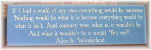If I had a world of my own... Alice in wonderland quote primitive wood ...