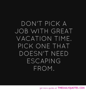 pick-job-that-doesnt-need-escaping-from-life-quotes-sayings-pictures ...
