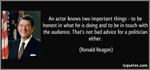 ... . That's not bad advice for a politician either. - Ronald Reagan