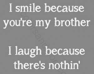Quotes About Baby Brothers You're my brother i laugh