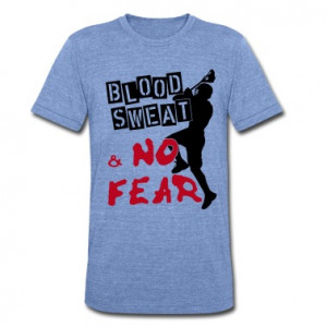 Blood, Sweat & No Fear T-Shirts