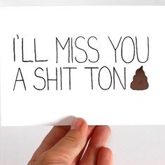 Goodbye Card. I'll Miss You Card. I'll Miss You A Shit Ton. Blank ...
