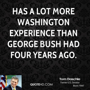 ... lot more Washington experience than George Bush had four years ago