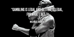 quote-Michael-Jordan-gambling-is-legal-and-betting-is-legal-169611.png