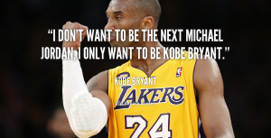 Quote Kobe Bryant Dont Want