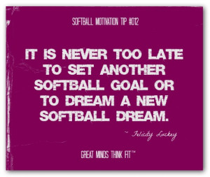 It is never too late to set another softball goal or to dream a new ...