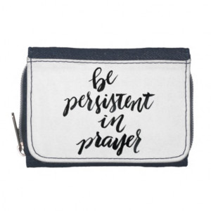 Short Quotes: Be Persistent In Prayer Wallet