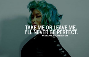 Take me or leave me.