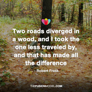 Two roads diverged in a wood, and I took the one less traveled, and ...