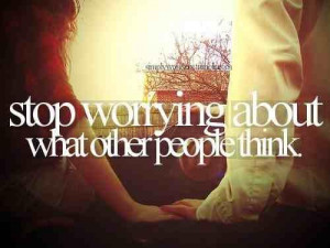Stop Worrying What Others Think