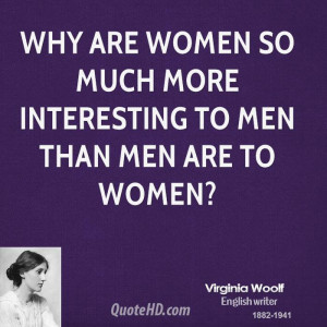 Why are women so much more interesting to men than men are to women?