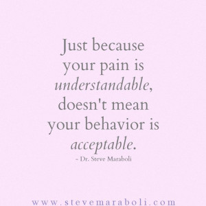 ... , doesn't mean your behavior is acceptable. - Steve Maraboli