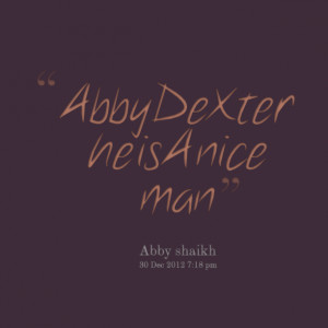 Quotes Picture: abby dexter he is a nice man