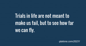 Trials in life are not meant to make us fail, but to see how far we ...