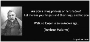 Are you a living princess or her shadow? Let me kiss your fingers and ...