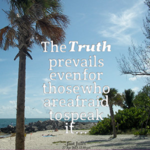 Quotes Picture: the truth prevails even for those who are afraid to ...