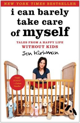 Can Barely Take Care of Myself: Tales From a Happy Life Without Kids