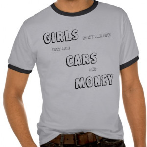 GIRLS don't like boys they like CARS and MONEY Shirt