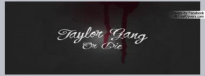 taylor gang or die Profile Facebook Covers