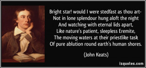 Bright star! would I were stedfast as thou art- Not in lone splendour ...