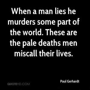When a man lies he murders some part of the world. These are the pale ...
