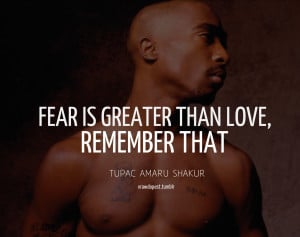 Tupac Quotes About Fear And Love