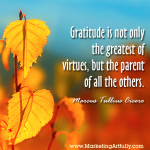 Gratitude is not only the greatest of virtues, but the parent of all ...