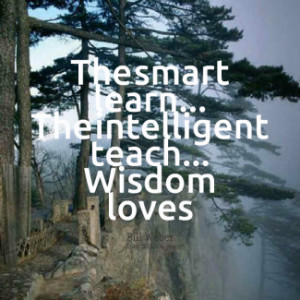 thumbnail of quotes The smart learn... The intelligent teach... Wisdom ...