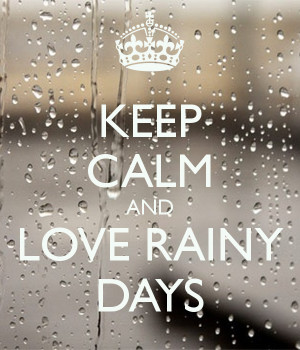 KEEP CALM AND LOVE RAINY DAYS