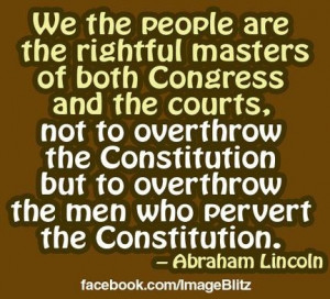 ... overthrow the Constitution but to overthrow the men who pervert the