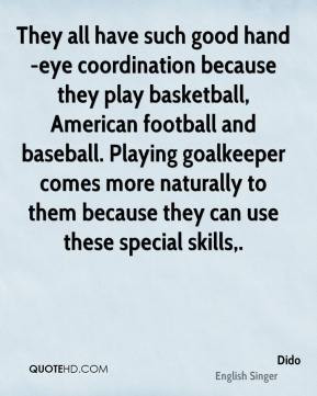 Dido - They all have such good hand-eye coordination because they play ...