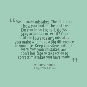 mistakes the difference is how you look at the mistake do you learn ...