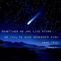 ... we are like stars... we fall to make someone's wish come true
