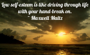 Self Esteem Quote: Low self-esteem is like driving through life with ...