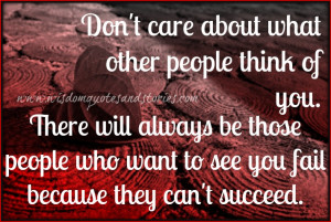 what other people think of you. There will always be those people ...