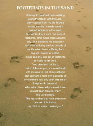 ... seen only one set of footprints, my child, is when I carried you