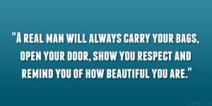 real man will always carry your bags, open your door, show you ...