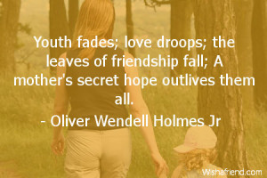 Youth fades love droops the leaves of friendship fall A mother 39 s