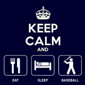 Keep Calm and Eat, Sleep, #SluggerTime