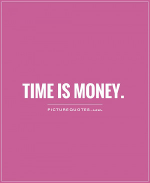 Time Quotes Money Quotes Economics Quotes