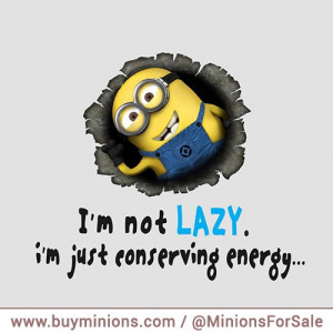 minions-quote-not-lazy