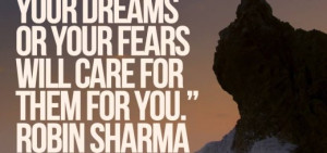 Take care of your dreams or your fears will care for them for you