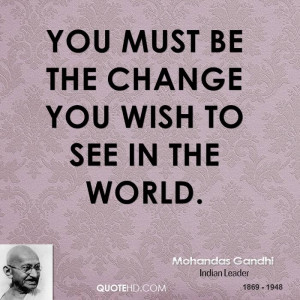 mohandas-gandhi-change-quotes-you-must-be-the-change-you-wish-to-see ...