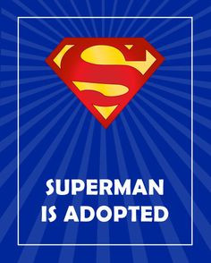 Superman is adopted! Inspirational print connecting adopted children ...