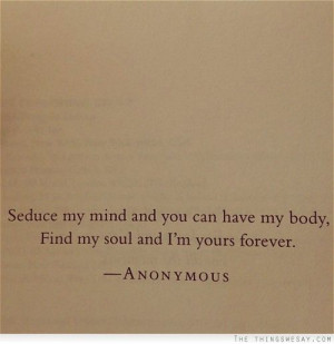 Seduce my mind and you can have my body find my soul and I'm yours ...