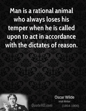 Man is a rational animal who always loses his temper when he is called ...