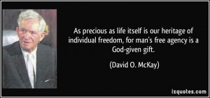... freedom, for man's free agency is a God-given gift. - David O. McKay