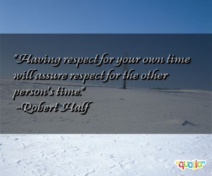 Having respect for your own time will assure respect for the other ...